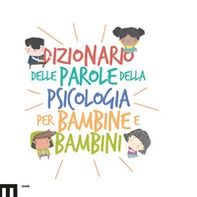 Dizionario delle parole della psicologia per bambine e bambini - Librerie.coop