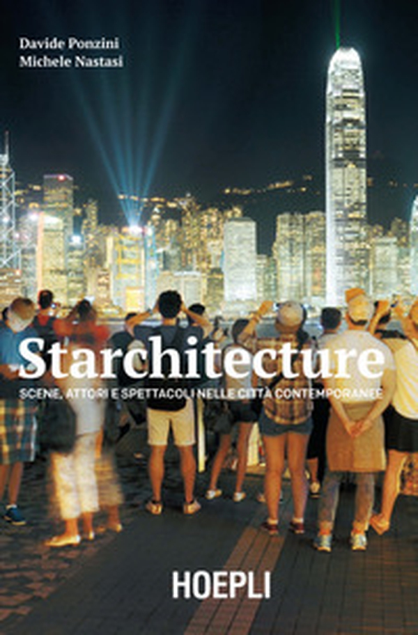 Starchitecture. Scene, attori e spettacoli nelle città contemporanee - Librerie.coop Starchitecture. Scene, attori e spettacoli nelle città contemporanee - Librerie.coop