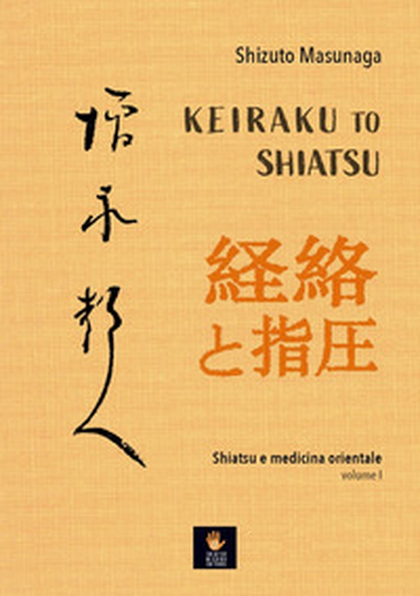Keiraku to shiatsu. Shiatsu e medicina orientale - Vol. 1 - Librerie.coop Keiraku to shiatsu. Shiatsu e medicina orientale - Vol. 1 - Librerie.coop