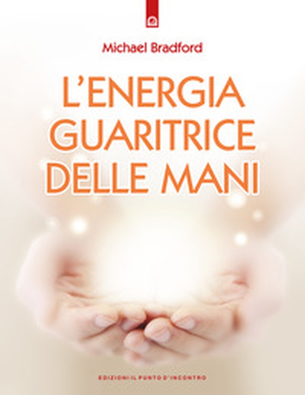 L'energia guaritrice delle mani - Librerie.coop L'energia guaritrice delle mani - Librerie.coop