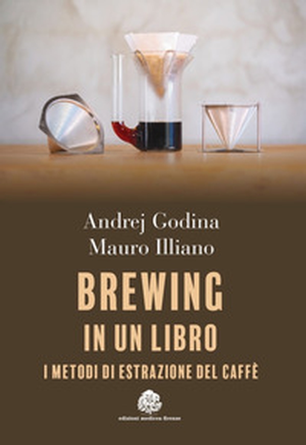 Brewing in un libro. I metodi di estrazione del caffè - Librerie.coop Brewing in un libro. I metodi di estrazione del caffè - Librerie.coop