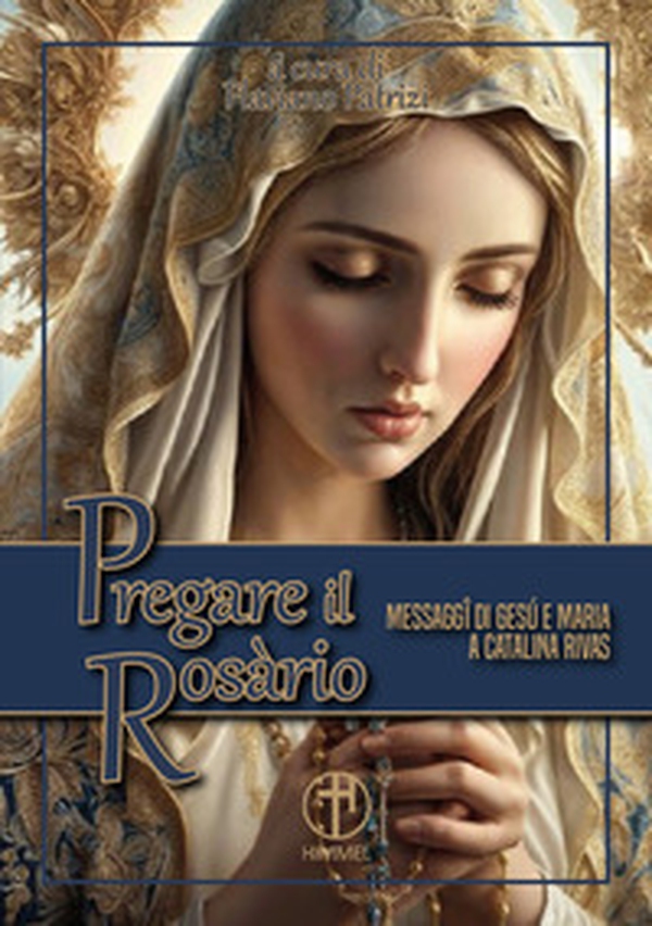 Pregare il Rosario. Messaggi di Gesù e di Maria a Catalina Rivas - Librerie.coop Pregare il Rosario. Messaggi di Gesù e di Maria a Catalina Rivas - Librerie.coop