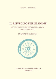 Il risveglio delle anime. Avvenimenti di vita dell'anima e dello spirito in quadri scenici - Librerie.coop