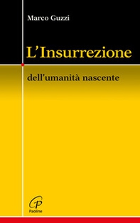 L'Insurrezione. Dell'umanità nascente - Librerie.coop L'Insurrezione. Dell'umanità nascente - Librerie.coop