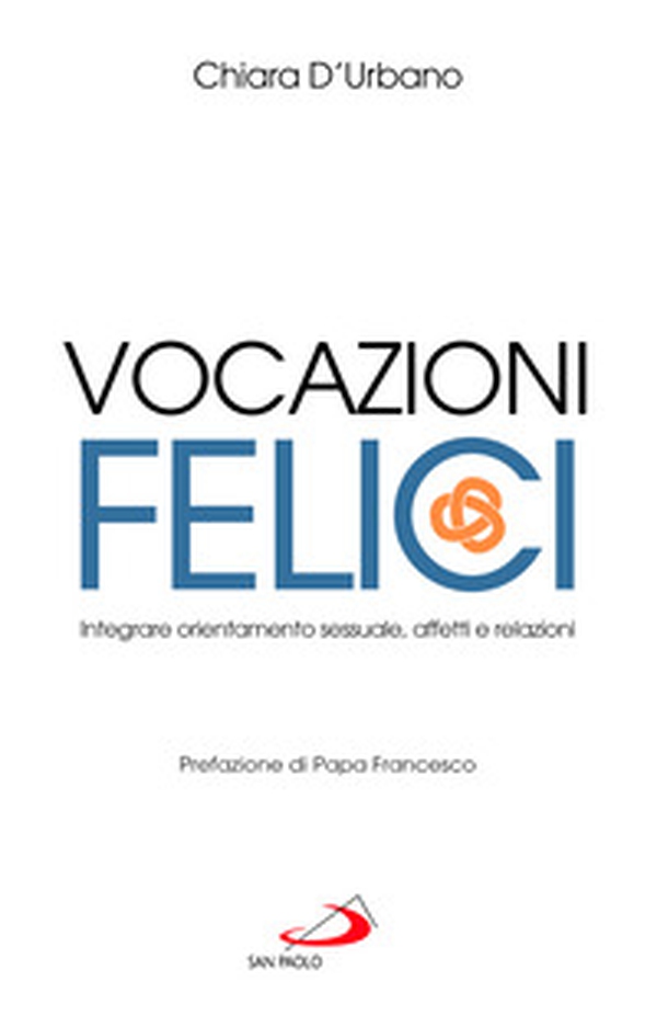 Vocazioni felici. Integrare orientamento sessuale, affetti e relazioni - Librerie.coop Vocazioni felici. Integrare orientamento sessuale, affetti e relazioni - Librerie.coop