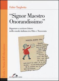 «Signor Maestro Onorandissimo». Imparare a scrivere lettere nella scuola italiana tra Otto e Novecento - Librerie.coop «Signor Maestro Onorandissimo». Imparare a scrivere lettere nella scuola italiana tra Otto e Novecento - Librerie.coop