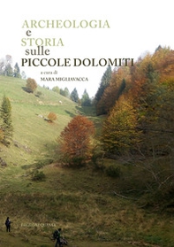 Archeologia e storia sulle piccole Dolomiti. Campodavanti, Campogrosso, Montagnole (Recoaro Terme) - Librerie.coop