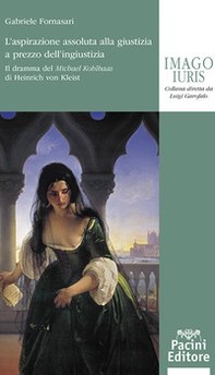 L'aspirazione assoluta alla giustizia a prezzo dell'ingiustizia. Il dramma del «Michael Kohlhaas» di Heinrich von Kleist - Librerie.coop