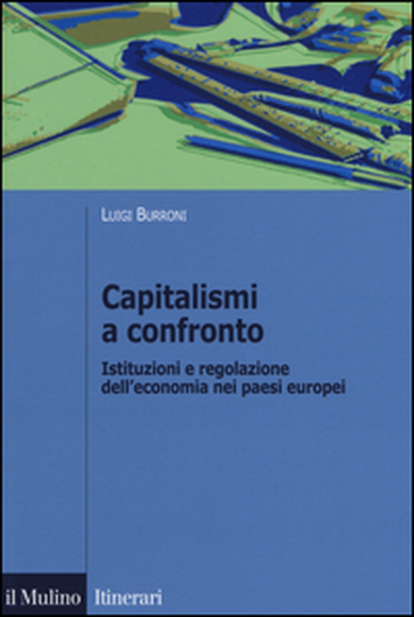 Capitalismi a confronto. Istituzioni e regolazione dell'economia nei paesi europei - Librerie.coop Capitalismi a confronto. Istituzioni e regolazione dell'economia nei paesi europei - Librerie.coop