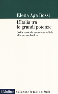 L'Italia tra le grandi potenze. Dalla seconda guerra mondiale alla guerra fredda - Librerie.coop