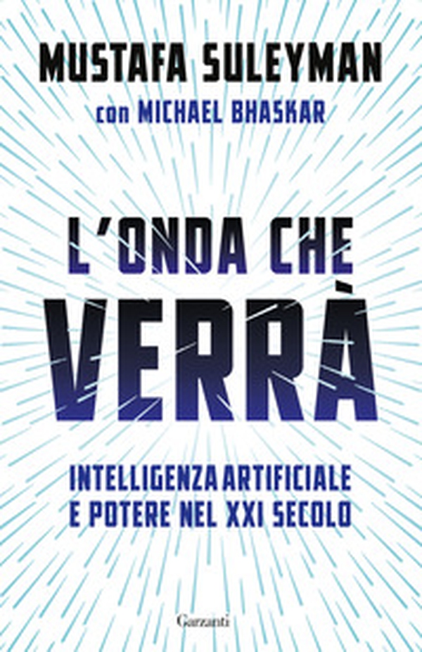 L'onda che verrà. Intelligenza artificiale e potere nel XXI secolo - Librerie.coop