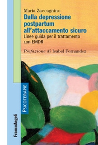 Dalla depressione postpartum all'attaccamento sicuro. Linee guida per il trattamento con EMDR - Librerie.coop