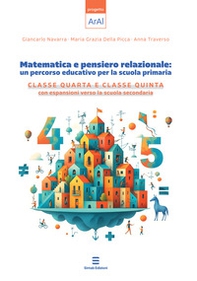 Matematica e pensiero relazionale: un percorso educativo per la scuola primaria. Classe quarta e classe quinta con espansione verso la scuola secondaria - Librerie.coop