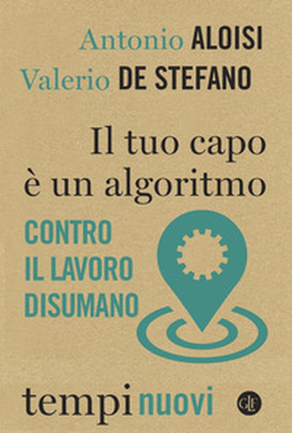 Il tuo capo è un algoritmo. Contro il lavoro disumano - Librerie.coop Il tuo capo è un algoritmo. Contro il lavoro disumano - Librerie.coop