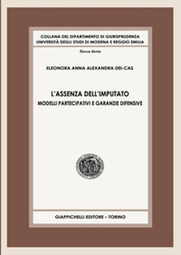 L'assenza dell'imputato. Modelli partecipativi e garanzie difensive - Librerie.coop L'assenza dell'imputato. Modelli partecipativi e garanzie difensive - Librerie.coop