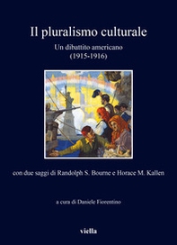 Il pluralismo culturale. Un dibattito americano (1915-1916). Con due saggi di Randolph S. Bourne e Horace M. Kallen - Librerie.coop