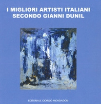 I migliori artisti italiani secondo Gianni Dunil. Catalogo della mostra (Venezia, 3-10 novembre 2019) - Librerie.coop