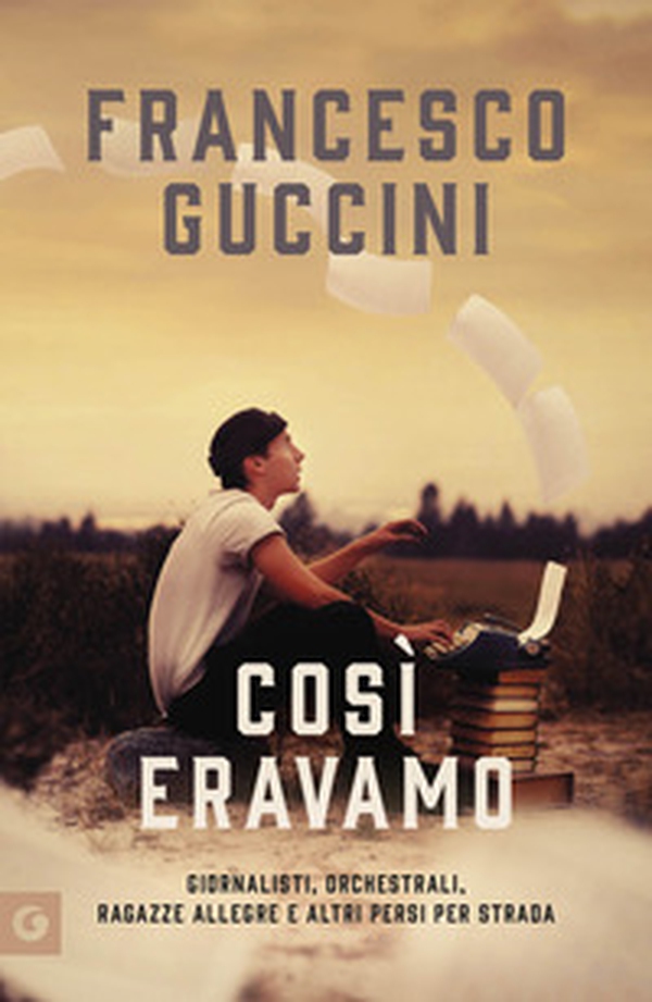 Così eravamo. Giornalisti, orchestrali, ragazze allegre e altri persi per strada - Librerie.coop Così eravamo. Giornalisti, orchestrali, ragazze allegre e altri persi per strada - Librerie.coop