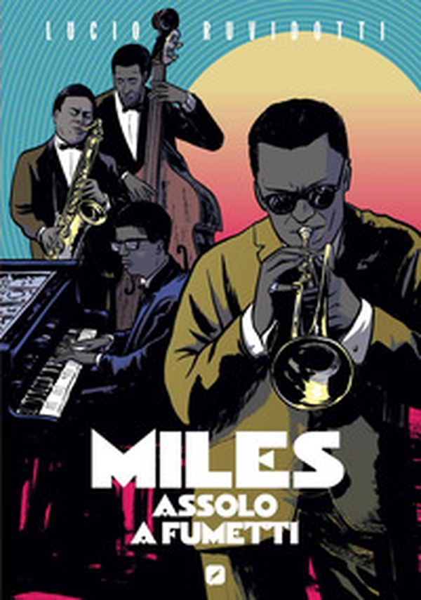 Miles Davis. Assolo a fumetti. Ediz. anniversario - Librerie.coop