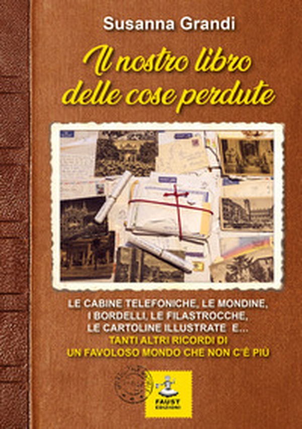 Il nostro libro delle cose perdute. Le cabine telefoniche, le mondine, i bordelli, le filastrocche, le cartoline illustrate e... tanti altri ricordi di un favoloso mondo che non c'è più - Librerie.coop Il nostro libro delle cose perdute. Le cabine telefoniche, le mondine, i bordelli, le filastrocche, le cartoline illustrate e... tanti altri ricordi di un favoloso mondo che non c'è più - Librerie.coop