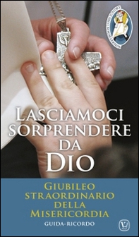 Lasciamoci sorprendere da Dio. Giubileo straordinario della Misericordia - Librerie.coop