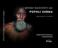 I mondi nascosti dei popoli Surma. Omo Valley, Etiopia - Librerie.coop