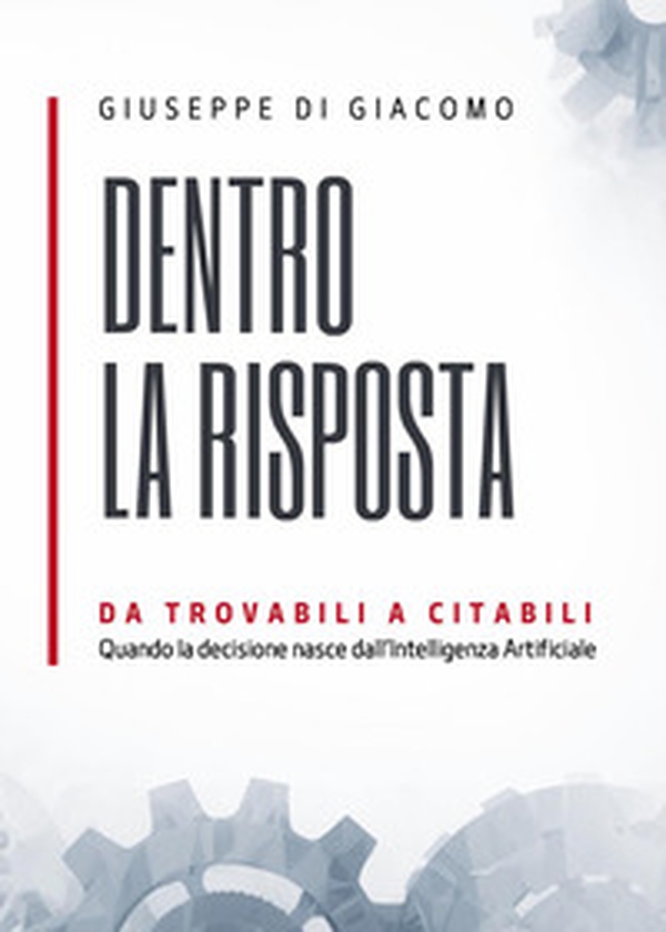 Dentro la risposta. Da trovabili a citabili nell'era dell'intelligenza artificiale - Librerie.coop