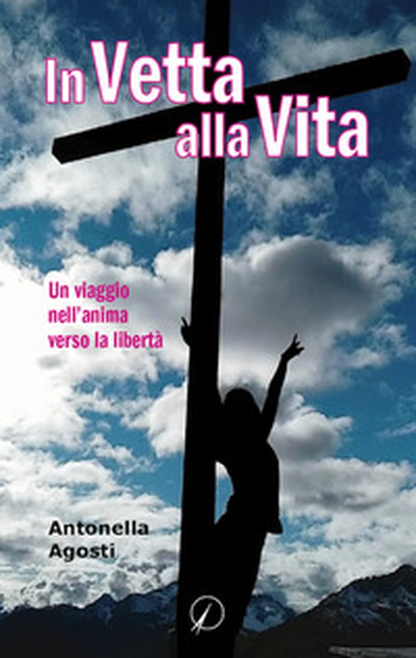In vetta alla vita. Un viaggio nell'anima verso la libertà - Librerie.coop In vetta alla vita. Un viaggio nell'anima verso la libertà - Librerie.coop