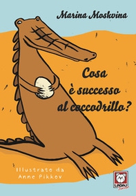 Cosa è successo al coccodrillo? - Librerie.coop