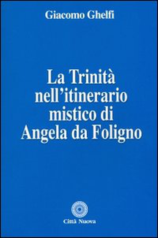 La Trinità nell'itinerario mistico di Angela da Foligno - Librerie.coop La Trinità nell'itinerario mistico di Angela da Foligno - Librerie.coop