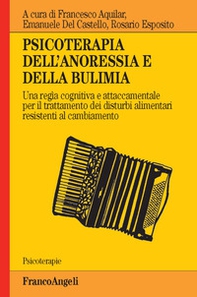 Psicoterapia dell'anoressia e della bulimia. Una regìa cognitiva e attaccamentale per il trattamento dei disturbi alimentari resistenti al cambiamento - Librerie.coop