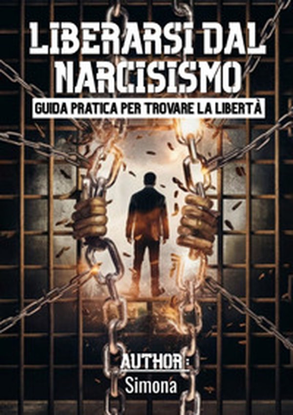 Liberarsi dal narcisismo. Guida pratica per trovare la libertà - Librerie.coop