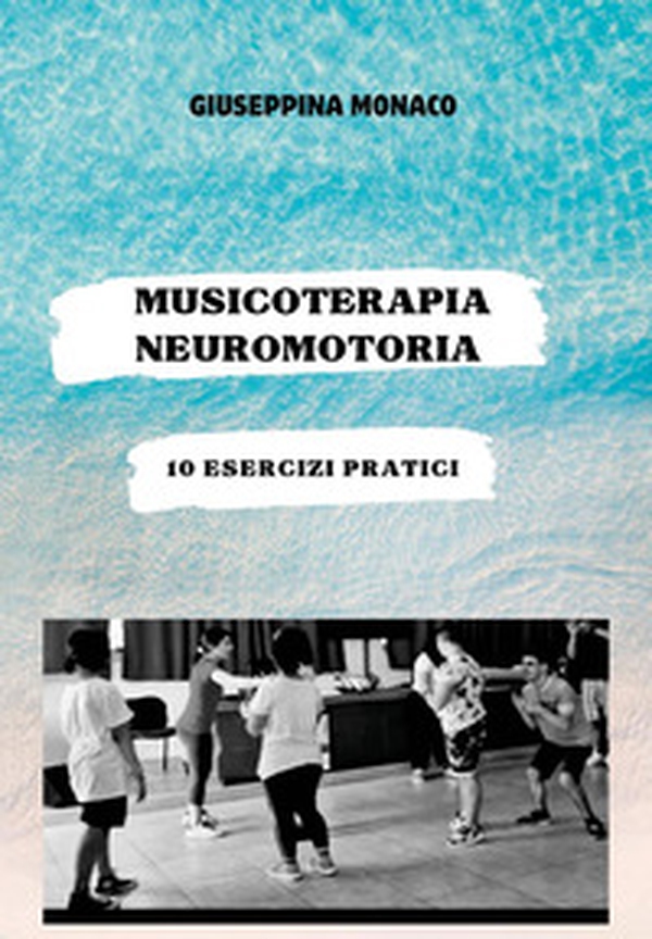 Musicoterapia neuromotoria. 10 esercizi pratici - Librerie.coop Musicoterapia neuromotoria. 10 esercizi pratici - Librerie.coop