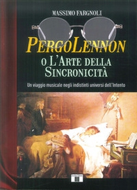 PergoLennon o l'arte della sincronicità. Un viaggio musicale negli indistinti universi dell'Intento - Librerie.coop