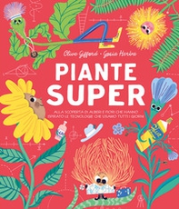 Piante super. Alla scoperta di alberi e fiori che hanno ispirato le tecnologie che usiamo tutti i giorni - Librerie.coop Piante super. Alla scoperta di alberi e fiori che hanno ispirato le tecnologie che usiamo tutti i giorni - Librerie.coop