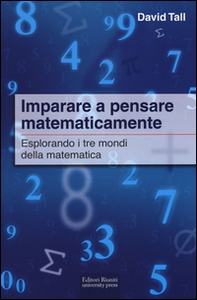 Imparare a pensare matematicamente. Esplorando i tre mondi della matematica - Librerie.coop