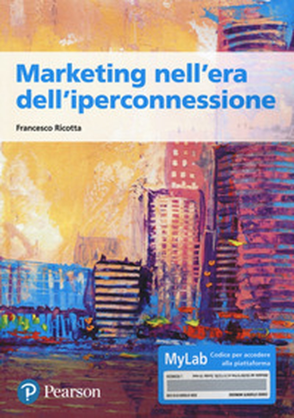 Marketing nell'era dell'iperconnessione. Ediz. MyLab - Librerie.coop Marketing nell'era dell'iperconnessione. Ediz. MyLab - Librerie.coop
