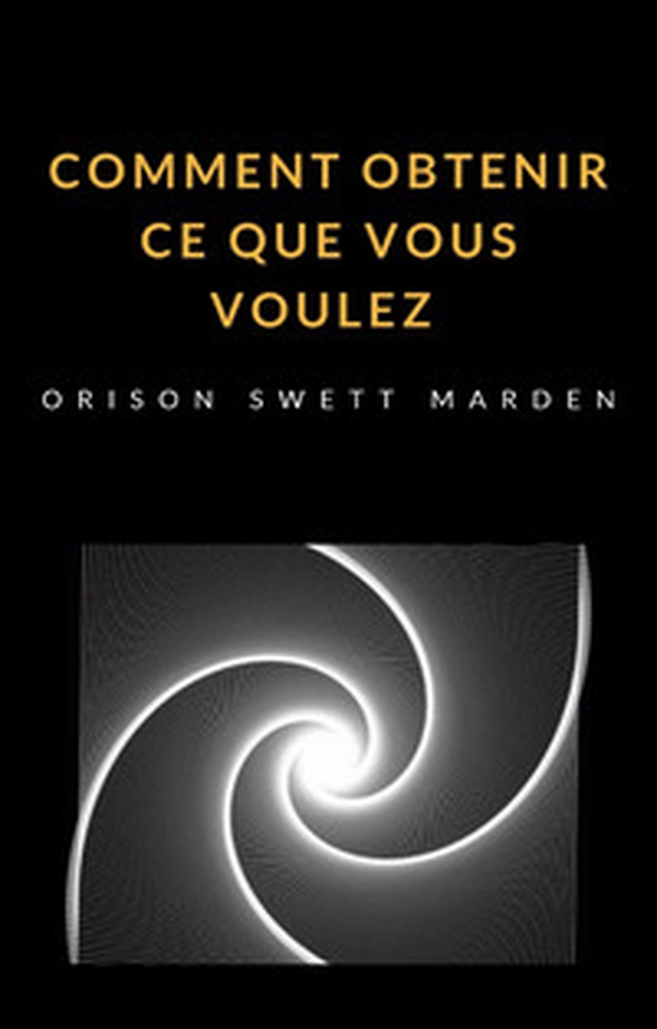 Comment obtenir ce que vous voulez - Librerie.coop Comment obtenir ce que vous voulez - Librerie.coop