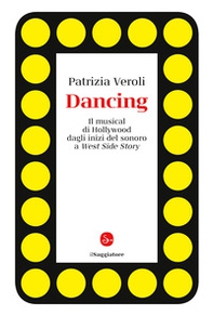 Dancing. Il musical di Hollywood dagli inizi del sonoro a West Side Story - Librerie.coop