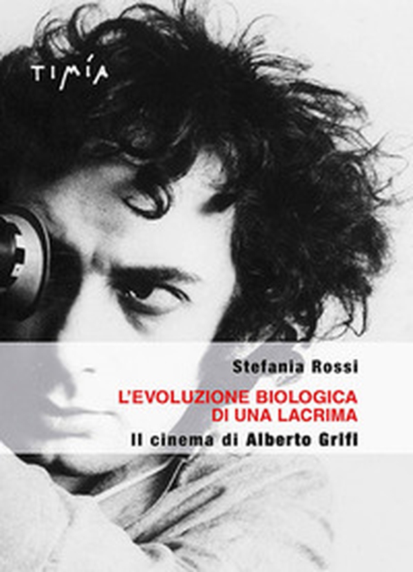 L'evoluzione biologica di una lacrima. Il cinema di Alberto Grifi - Librerie.coop L'evoluzione biologica di una lacrima. Il cinema di Alberto Grifi - Librerie.coop