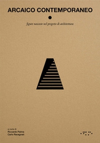 Arcaico contemporaneo. Figure nascoste nel progetto di architettura - Librerie.coop