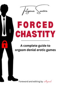 Forced chastity. A complete guide to orgasm denial erotic games - Librerie.coop Forced chastity. A complete guide to orgasm denial erotic games - Librerie.coop