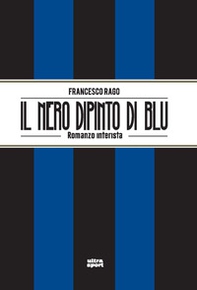 Il nero dipinto di blu. Romanzo interista - Librerie.coop