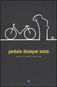 Pedalo dunque sono. Pensieri e filosofia su due ruote - Librerie.coop