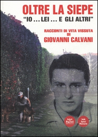 Oltre la siepe. Io... lei... e gli altri. Racconti di vita vissuta - Librerie.coop Oltre la siepe. Io... lei... e gli altri. Racconti di vita vissuta - Librerie.coop