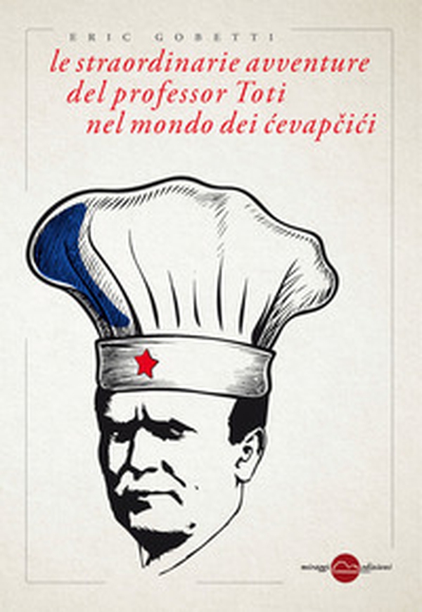 Le straordinarie avventure del professor Toti nel mondo dei cevapcici - Librerie.coop Le straordinarie avventure del professor Toti nel mondo dei cevapcici - Librerie.coop