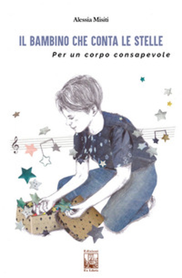 Il bambino che conta le stelle. Per un corpo consapevole - Librerie.coop Il bambino che conta le stelle. Per un corpo consapevole - Librerie.coop