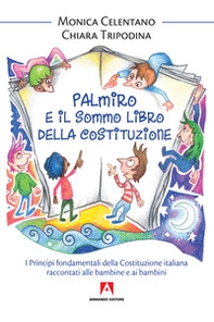 Palmiro e il sommo libro della Costituzione. I principi fondamentali della Costituzione italiana raccontata ai bambini - Librerie.coop