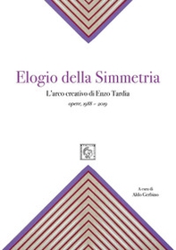 Elogio della simmetria. L'arco creativo di Enzo Tardia. Opere 1988-2019 - Librerie.coop