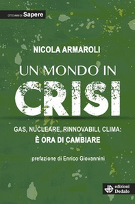 Un mondo in crisi. Gas, nucleare, rinnovabili, clima: è ora di cambiare. Otto anni di Sapere - Librerie.coop
